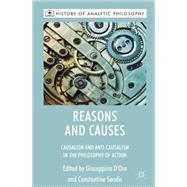 Reasons and Causes Causalism and Anti-Causalism in the Philosophy of Action by D'Oro, Giuseppina; Sandis, Constantine, 9780230580640