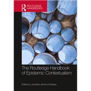 The Routledge Handbook of Epistemic Contextualism by Ichikawa, Jonathan Jenkins, 9780367370640