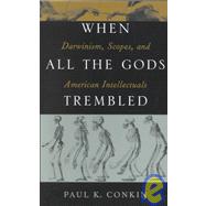 When All the Gods Trembled Darwinism, Scopes, and American Intellectuals by Conkin, Paul K., 9780847690640