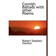 Cornish Ballads with Other Poems Cornish Ballads with Other Poems Cornish Ballads with Other Poems by Hawker, Robert Stephen, 9781115260640