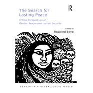 The Search for Lasting Peace: Critical Perspectives on Gender-Responsive Human Security by Boyd,Rosalind, 9781138270640