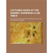 Lectures Given at the Quebec Garrison Club, 1888-9 by Ashe, William Austin; Prevost, Oscar, 9781154490640