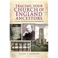 Tracing Your Church of England Ancestors by Raymond, Stuart A., 9781473890640