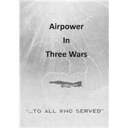 Airpower in Three Wars by Office of Air Force History, 9781508460640