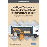 Intelligent Vehicles and Materials Transportation in the Manufacturing Sector by Bandyopadhyay, Susmita, 9781522530640