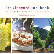 The Vineyard Cookbook Seasonal Recipes & Wine Pairings Inspired by America's Vineyards by Scott-Goodman, Barbara; Cooke, Colin, 9781599620640