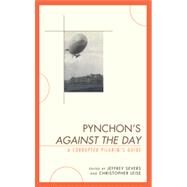 Pynchon's Against the Day A Corrupted Pilgrim's Guide by Severs, Jeffrey; Leise, Christopher; Benton, Graham; Coffman, Christopher K.; Dalsgaard, Inger H.; Elias, Amy J.; Hume, Kathryn; Kevorkian, Martin; McHale, Brian; McKetta, Elisabeth; Narkunas, J Paul; Piekarski, Krzysztof; Reilly, Terry; Clair, Justin St., 9781611490640