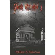 Ghosts Revisited 3 by Robertson, William P., 9781667860640