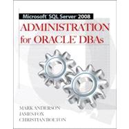 Microsoft SQL Server 2008 Administration for Oracle DBAs by Anderson, Mark; Fox, James; Bolton, Christian, 9780071700641