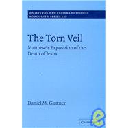 The Torn Veil: Matthew's Exposition of the Death of Jesus by Daniel M. Gurtner, 9780521870641