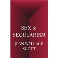 Sex and Secularism by Scott, Joan Wallach, 9780691160641