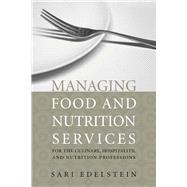 Managing Food and Nutrition Services for the Culinary, Hospitality, and Nutrition Professions by Edelstein, Sari, 9780763740641