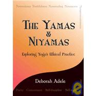 The Yamas & Niyamas Exploring Yoga's Ethical Practice by Adele, Deborah, 9780974470641