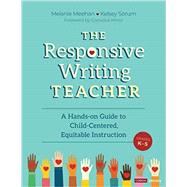 The Responsive Writing Teacher, Grades K-5 by Melanie Meehan; Kelsey Sorum, 9781071840641