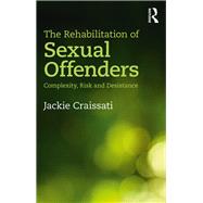 The rehabilitation of sex offenders: Complexity, Risk and Desistance by Craissati; Jackie, 9781138570641