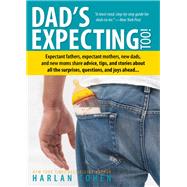 Dad's Expecting Too!: Expectant Fathers, Expectant Mothers, New Dads and New Moms Share Advice, Tips and Stories About All the Surprises, Questions and Joys Ahead... by Cohen, Harlan, 9781402280641