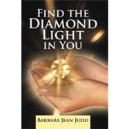Find the Diamond Light in You by Judd, Barbara Jean, 9781469780641