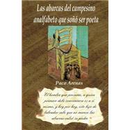 Las abarcas del campesino analfabeto que quiso ser poeta/ The sandals of illiterate peasant who wanted to be a poet by Martnez Lpez, Francisco; Arenas, Paco, 9781507530641