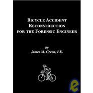 Bicycle Accident Reconstruction for the Forensic Engineer by Green, James M.; Green, Janet, 9781553690641