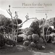 Places for the Spirit Traditional African American Gardens by Sills , Vaughn; Als, Hilton; Pei, Lowry, 9781595340641