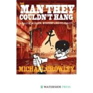 The Man They Couldn't Hang: A Tale of Murder, Mystery and Celebrity by Crowley, Michael, 9781904380641