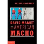 David Mamet and American Macho by Arthur Holmberg, 9780521620642