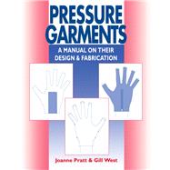 Pressure Garments : A Manual on Their Design and Fabrication by Pratt, Joanne; West, Gill, 9780750620642