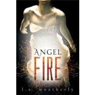 Angel Fire by WEATHERLY, L.A., 9780763660642