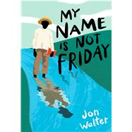 My Name Is Not Friday by Walter, Jon, 9781338160642