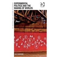 Experimental Politics and the Making of Worlds by Kanngieser,Anja, 9781409440642