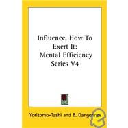 Influence How to Exert It Mental Efficie by Yoritomo-Tashi; Dangennes, B.; Ranous, Dora Knowlton, 9781428630642
