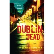 Dublin Dead A Novel by O'Donovan, Gerard, 9781451610642