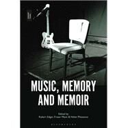 Music, Memory and Memoir by Edgar, Robert; Mann, Fraser; Pleasance, Helen, 9781501340642