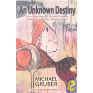 An Unknown Destiny by Gruber, Michael; Sardello, Robert, 9781584200642