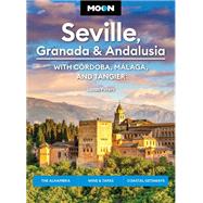 Moon Seville, Granada & Andalusia: With Cordoba, Malaga & Tangier The Alhambra, Wine & Tapas, Coastal Getaways by Unknown, 9798886470642