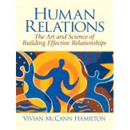 Human Relations The Art and Science of Building Effective Relationships by McCann, Vivian, 9780131930643