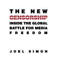 The New Censorship by Simon, Joel, 9780231160643