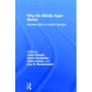 Why the Middle Ages Matter: Medieval Light on Modern Injustice by Chazelle; Celia, 9780415780643
