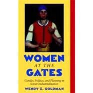 Women at the Gates: Gender and Industry in Stalin's Russia by Wendy Z. Goldman, 9780521780643