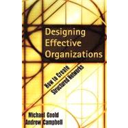 Designing Effective Organizations How to Create Structured Networks by Goold, Michael; Campbell, Andrew, 9780787960643