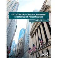 Cost Accounting and Financial Management for Construction Project Managers by Holm Jr; Arnold Leonard, 9781138550643