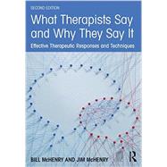 What Therapists Say and Why They Say It: Effective Therapeutic Responses and Techniques by McHenry; Bill, 9781138790643