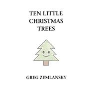 Ten Little Christmas Trees by Zemlansky, Greg, 9781502560643