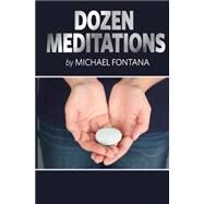 Dozen Meditations by Fontana, Michael, 9781515050643