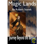 Magic Lands: Journey Beyond the Beyond by Stanek, Robert, 9781575450643
