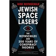 Jewish Space Lasers The Rothschilds and 200 Years of Conspiracy Theories by Rothschild, Mike, 9781685890643