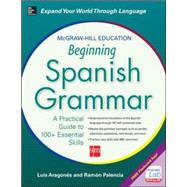 McGraw-Hill Education Beginning Spanish Grammar A Practical Guide to 100+ Essential Skills by Aragones, Luis; Palencia, Ramon, 9780071840644