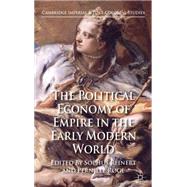 The Political Economy of Empire in the Early Modern World by Reinert, Sophus; Rge, Pernille, 9780230230644