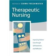 Therapeutic Nursing : Improving Patient Care Through Self-Awareness and Reflection by Dawn Freshwater, 9780761970644
