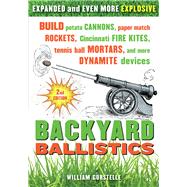 Backyard Ballistics Build Potato Cannons, Paper Match Rockets, Cincinnati Fire Kites, Tennis Ball Mortars, and More Dynamite Devices by Gurstelle, William, 9781613740644